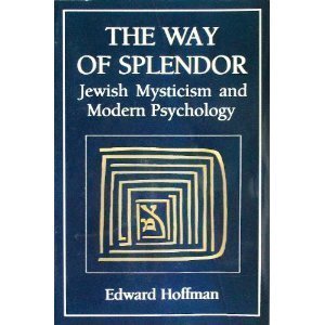 The Way of Splendor: Jewish Mysticism and Modern Psychology (9780876682692) by Edward Hoffman