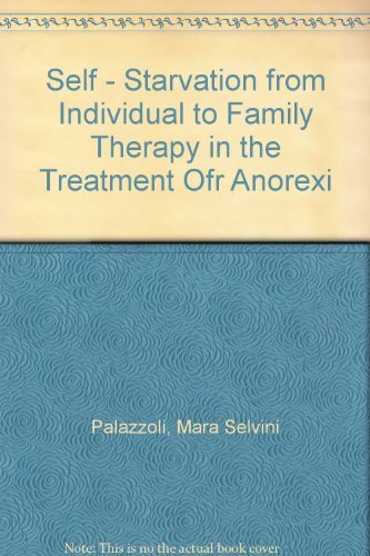 Stock image for Self-starvation: From individual to family therapy in the treatment of anorexia nervosa for sale by Front Cover Books