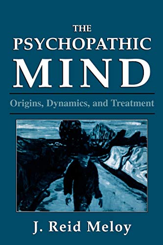 The Psychopathic Mind: Origins, Dynamics, and Treatment (9780876683118) by Meloy, Reid J.