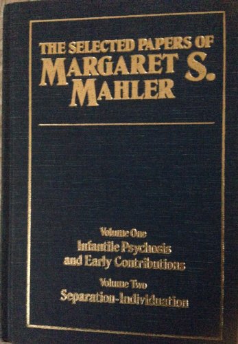 Imagen de archivo de The Selected Papers of Margaret S. Mahler, 2 volumes complete:: Volume I: Infantile Psychosis and Early Contributions. Volume II: Separation-Individuation. a la venta por West Side Book Shop, ABAA