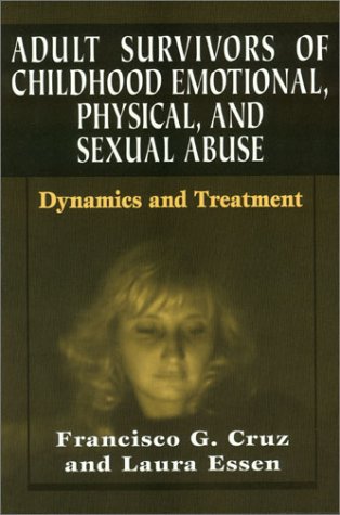 Imagen de archivo de Adult Survivors of Childhood Emotional, Physical, and Sexual Abuse: Dynamics and Treatment a la venta por BooksRun