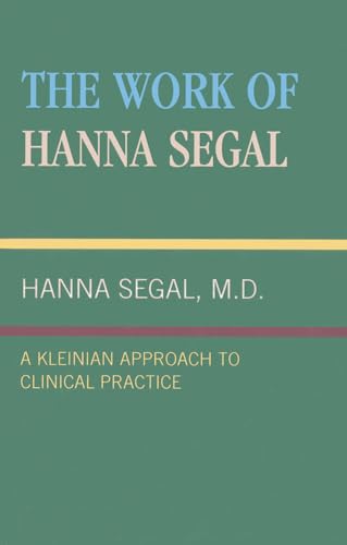 Beispielbild fr The Work of Hanna Segal: A Kleinian Approach to Clinical Practice (Classical Psychoanalysis & Its Applications) zum Verkauf von Chiron Media