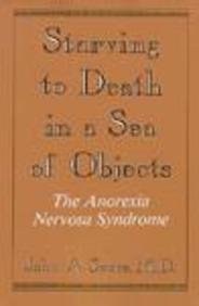 Stock image for Starving to Death in a Sea of Objects : The Anorexia Nervosa Syndrome for sale by Better World Books: West