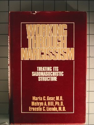 9780876684481: Working Through Narcissism: Treating Its Sadomasochistic Structure