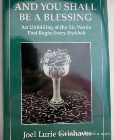 Stock image for And You Shall Be a Blessing : An Unfolding of the Six Words That Begin Every Brakhah for sale by Better World Books