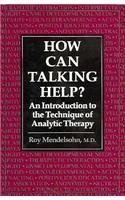 Beispielbild fr How Can Talking Help?: An Introduction to the Technique of Analytic Therapy zum Verkauf von Wonder Book