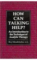 How Can Talking Help?: An Introduction to the Technique of Analytic Therapy