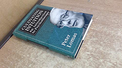 Cultivating Intuition: An Introduction to Psychotherapy (9780876685280) by Lomas, Peter