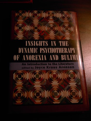 Stock image for Insights in Dynamic Psychotherapy of Anorexia and Bulimia: An Introduction to the Literature Aronson, Joyce Kraus for sale by Mycroft's Books