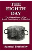 9780876685877: The Eighth Day: The Hidden History of the Jewish Contribution to Civilization