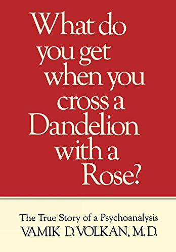 Stock image for What Do You Get When You Cross a Dandelion With a Rose? The True Story of a Psychoanalysis for sale by HPB-Ruby
