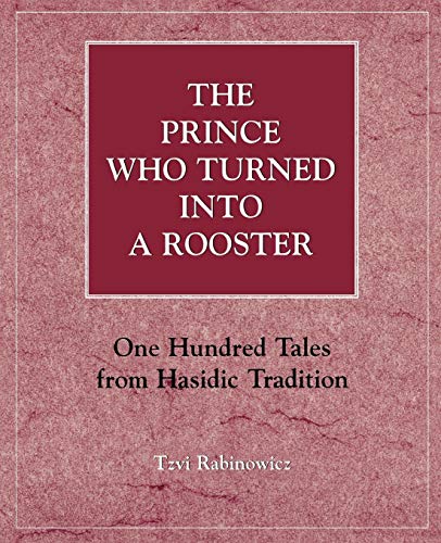 Stock image for The Prince Who Turned into a Rooster: One Hundred Tales form Hasidic Tradition for sale by ThriftBooks-Atlanta