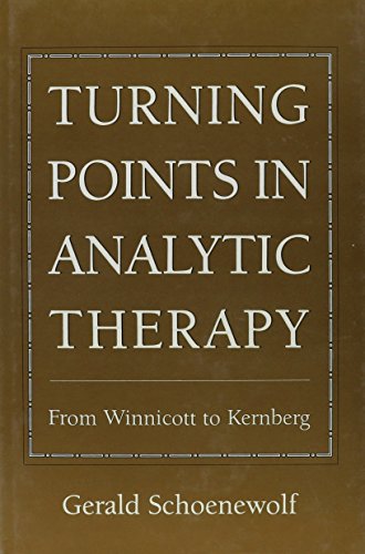 Turning Points in Analytic Therapy : From Winnicott to Kernberg