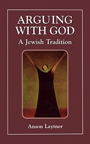 Arguing with God; A Jewish Tradition