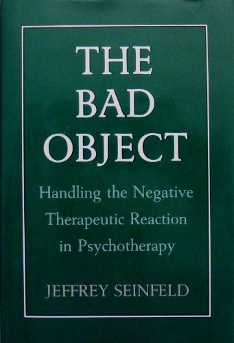 9780876688311: The Bad Object: Handling the Negative Therapeutic Reaction in Psychotherapy