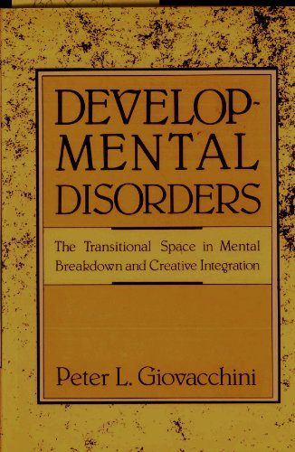 Beispielbild fr Developmental Disorders: The Transitional Space in Mental Breakdown and Creative Integration zum Verkauf von Wonder Book