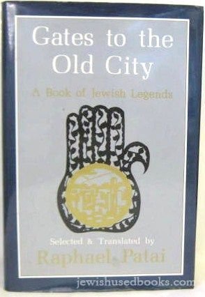 Gates to the Old City: A Book of Jewish Legends (9780876689585) by Patai, Raphael