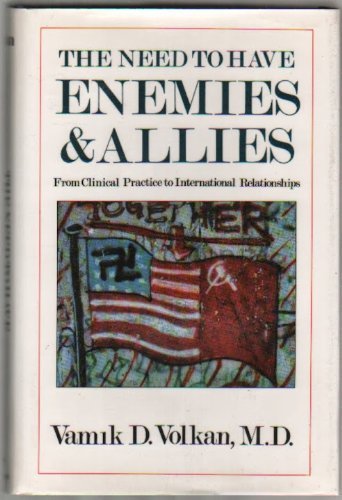 9780876689998: The Need to Have Enemies & Allies: From Clinical Practice to International Relationships