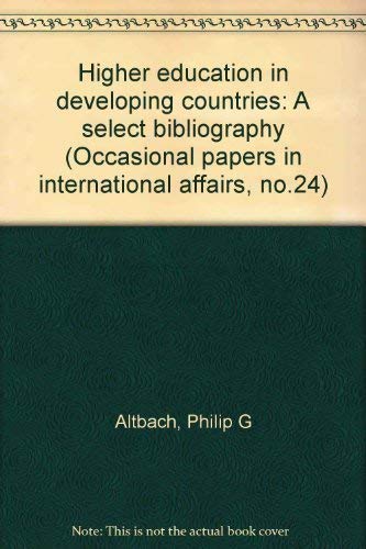 Higher education in developing countries: a select bibliography, (Occasional papers in international affairs, no. 24) (9780876740194) by Altbach, Philip G