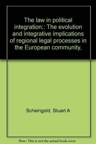 Stock image for The Law in Political Integration : The Evolution and Integrative Implications of Regional Legal Processes in the European Community for sale by Better World Books: West