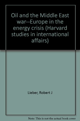 Stock image for Oil and the Middle East war--Europe in the energy crisis (Harvard studies in international affairs) for sale by Wonder Book