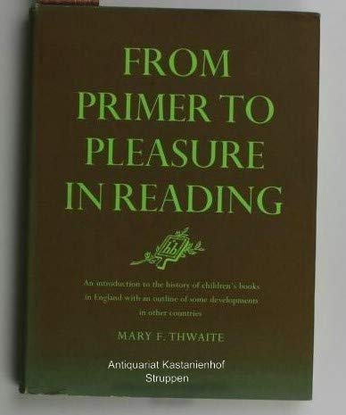 From Primer to Pleasure in Reading An Introduction to the History of Children's Books in England ...