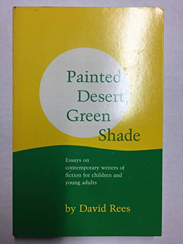 Imagen de archivo de Painted Desert, Green Shade: Essays on Contemporary Writers of Fiction for Children and Young Adults a la venta por Bearly Read Books