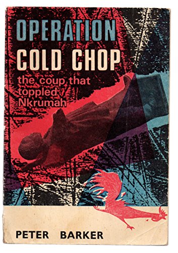 Operation Cold Chop: The Coup That Toppled Nkrumah (9780876760659) by Peter Barker