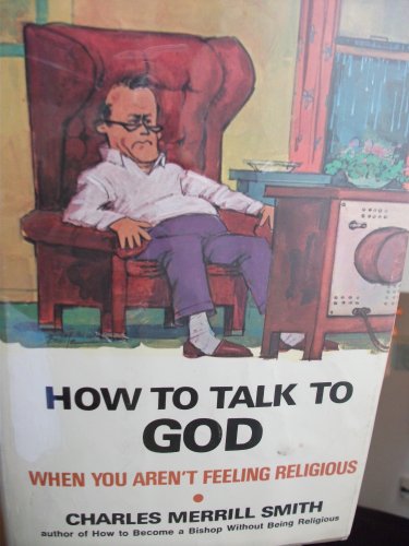 Stock image for How to Talk to God When You Aren't Feeling Religious. for sale by ThriftBooks-Dallas