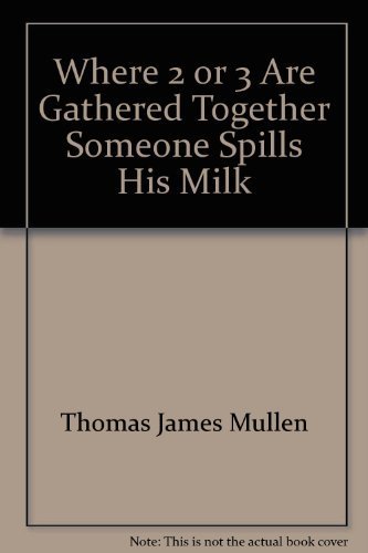 9780876803141: Where 2 or 3 Are Gathered Together Someone Spills His Milk