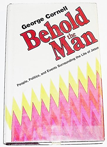 Stock image for Behold the Man: People, Politics, and Events Surrounding the Life of Jesus for sale by Better World Books: West