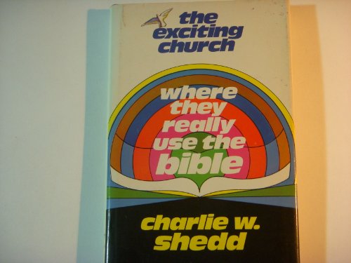 The Exciting Church: Where They Really Use the Bible (9780876803844) by Shedd, Charlie W.