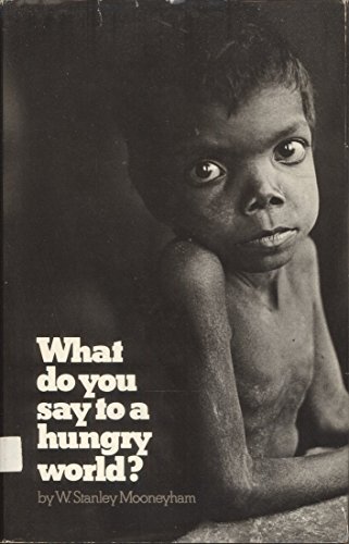 Stock image for What Do You Say to a Hungry World? for sale by Better World Books