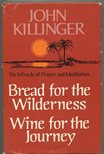 Imagen de archivo de Bread for the wilderness, wine for the journey: The miracle of prayer and meditation a la venta por Christian Book Store