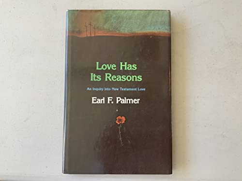 Love has its reasons: An inquiry into New Testament love - Palmer, Earl F