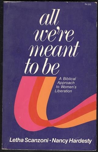 Beispielbild fr All We're Meant to Be : A Biblical Approach to Women's Liberation zum Verkauf von Better World Books