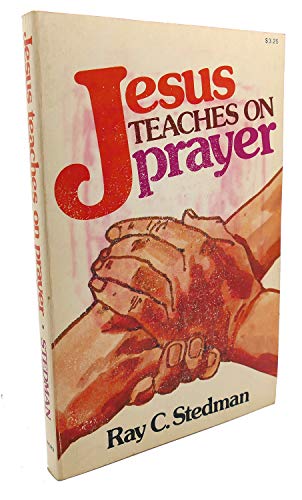 Expository Studies On Prayer Jesus Teaches On Prayer.