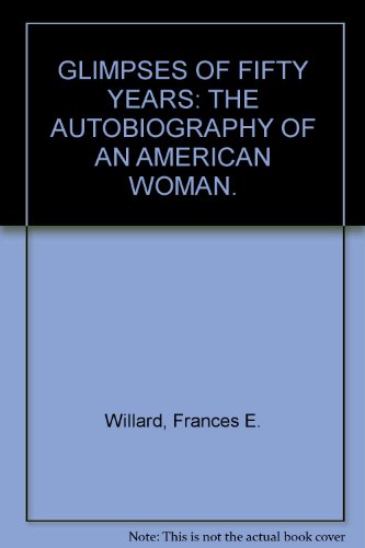 Beispielbild fr Glimpses of Fifty Years: the Autobiography of an American Woman zum Verkauf von Better World Books