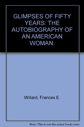 Stock image for Glimpses of Fifty Years: the Autobiography of an American Woman for sale by Better World Books