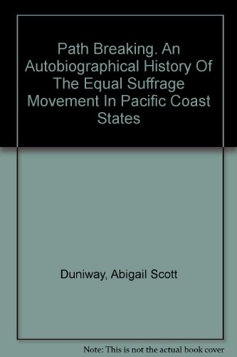 Stock image for Path Breaking, An Autobiographical History of the Equal Suffrage Movement in Pacific Coast States for sale by Amanda Patchin