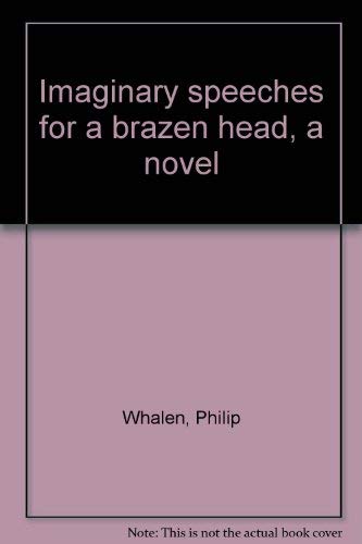 Imaginary speeches for a brazen head, a novel