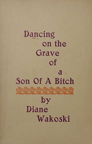 Dancing on the grave of a son of a bitch (9780876851791) by Wakoski, Diane