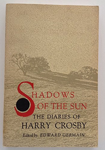 Stock image for Shadows of the Sun The Diaries of Harry Crosby for sale by Ann Open Book