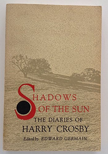 Stock image for Shadows of the Sun: The Diaries of Harry Crosby for sale by Gastown Bookwurm