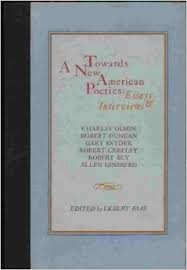 Towards A New American Poetics: Essays & Interviews. Charles Olson, Robert Duncan, Gary Snyder, R...