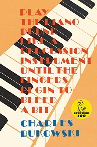 Stock image for Play the Piano Drunk Like a Percussion Instrument until the Fingers Begin to Bleed a Bit for sale by ZBK Books