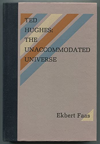 Ted Hughes: The unaccommodated universe : with selected critical writings by Ted Hughes & two interviews (9780876854600) by Faas, Ekbert