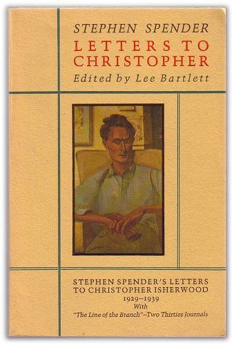 Stock image for Letters to Christopher: Stephen Spender's Letters to Christopher Isherwood, 1929-1939, with "The Line of the Branch" - Two Thirties Journals for sale by Anthology Booksellers