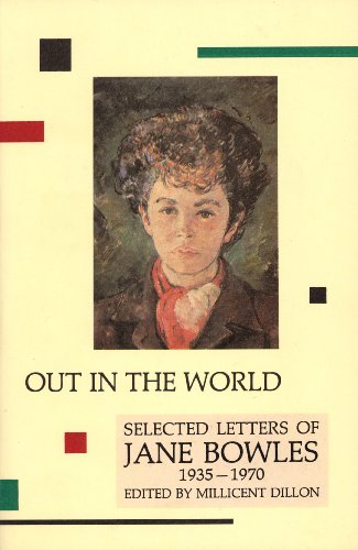 Imagen de archivo de Out in the World: Selected Letters of Jane Bowles, 1935-1970 a la venta por Front Cover Books