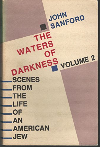 Beispielbild fr The Waters of Darkness: Scenes from the Life of an American Jew (Sanford, John B., Scenes from the Life of An American Jew, V. 2.) zum Verkauf von Powell's Bookstores Chicago, ABAA